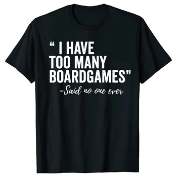 Новинка, футболки I Have Too Many Boardgames, графическая уличная одежда, подарки на день рождения с коротким рукавом, футболка в летнем стиле, мужская одежда